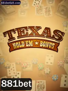 Descubra o Empolgante Mundo do Texas Hold'em Bonus no 881bet